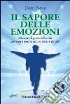 Il sapore delle emozioni. Ritrovare il gusto della vita per vivere meglio con se stessi e gli altri libro di Papini David