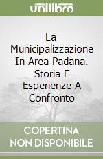 La Municipalizzazione In Area Padana. Storia E Esperienze A Confronto libro