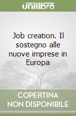 Job creation. Il sostegno alle nuove imprese in Europa libro