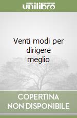 Venti modi per dirigere meglio