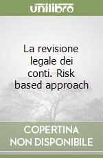 La revisione legale dei conti. Risk based approach libro