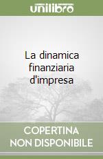 La dinamica finanziaria d'impresa libro