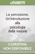 La percezione. Un'introduzione alla psicologia della visione libro