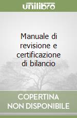 Manuale di revisione e certificazione di bilancio libro