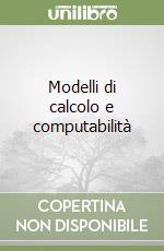 Modelli di calcolo e computabilità libro