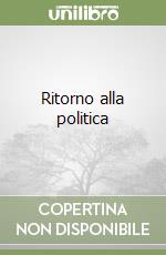 Ritorno alla politica libro