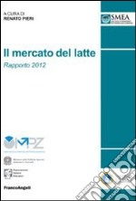 Il mercato del latte. Rapporto 2012 libro