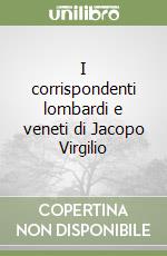 I corrispondenti lombardi e veneti di Jacopo Virgilio libro