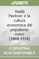 Vasilij Pavlovic e la cultura economica del populismo russo (1868-1918) libro