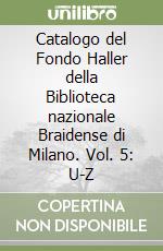 Catalogo del Fondo Haller della Biblioteca nazionale Braidense di Milano. Vol. 5: U-Z libro