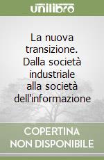 La nuova transizione. Dalla società industriale alla società dell'informazione libro