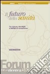 Il futuro della sanità. Tra risorse vincolate e deficit di compliance libro