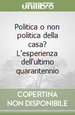 Politica o non politica della casa? L'esperienza dell'ultimo quarantennio libro