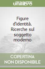 Figure d'identità. Ricerche sul soggetto moderno libro