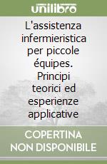 L'assistenza infermieristica per piccole équipes. Principi teorici ed esperienze applicative (2) libro