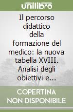 Il percorso didattico della formazione del medico: la nuova tabella XVIII. Analisi degli obiettivi e proposte per l'attuazione