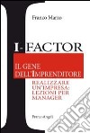 I-factor il gene dell'imprenditore. Realizzare un'impresa: lezioni per manager libro di Marzo Franco