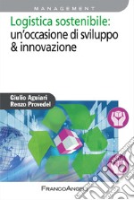 Logistica sostenibile: un'occasione di sviluppo & innovazione libro