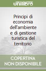 Principi di economia dell'ambiente e di gestione turistica del territorio libro