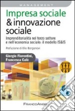 Impresa sociale & innovazione sociale. Imprenditorialità nel terzo settore e nell'economia sociale: il modello IS&IS libro