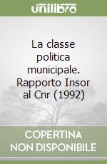 La classe politica municipale. Rapporto Insor al Cnr (1992) libro