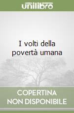 I volti della povertà umana libro