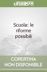 Scuola: le riforme possibili