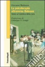 La psicoterapia attraverso Bateson. Verso un'estetica della cura libro