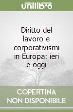 Diritto del lavoro e corporativismi in Europa: ieri e oggi