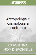 Antropologia e cosmologia a confronto libro