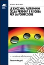 Le emozioni: patrimonio della persona e risorsa per la formazione libro