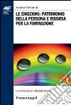 Le emozioni: patrimonio della persona e risorsa per la formazione libro