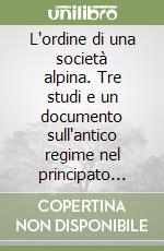 L'ordine di una società alpina. Tre studi e un documento sull'antico regime nel principato vescovile di Trento libro