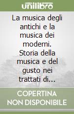 La musica degli antichi e la musica dei moderni. Storia della musica e del gusto nei trattati di Martini, Eximeno, Brown, Manfredini