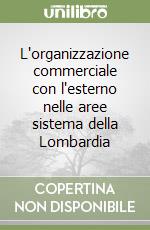 L'organizzazione commerciale con l'esterno nelle aree sistema della Lombardia libro