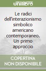 Le radici dell'interazionismo simbolico americano contemporaneo. Un primo approccio