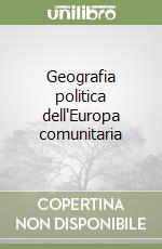 Geografia politica dell'Europa comunitaria libro