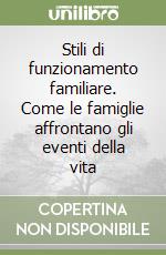 Stili di funzionamento familiare. Come le famiglie affrontano gli eventi della vita libro