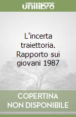 L'incerta traiettoria. Rapporto sui giovani 1987 libro