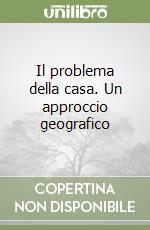 Il problema della casa. Un approccio geografico libro