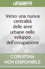 Verso una nuova centralità delle aree urbane nello sviluppo dell'occupazione