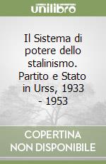 Il Sistema di potere dello stalinismo. Partito e Stato in Urss, 1933 - 1953 libro