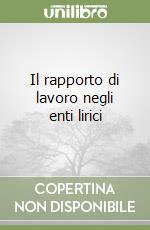 Il rapporto di lavoro negli enti lirici