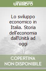 Lo sviluppo economico in Italia. Storia dell'economia dall'Unità ad oggi (1) libro