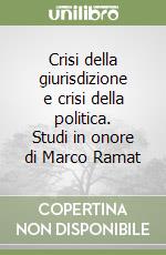 Crisi della giurisdizione e crisi della politica. Studi in onore di Marco Ramat libro