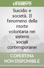 Suicidio e società. Il fenomeno della morte volontaria nei sistemi sociali contemporanei libro