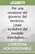 Per una revisione del governo del territorio. Linee evolutive del modello insediativo marchigiano tra immobilismo e rinnovo