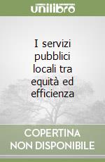 I servizi pubblici locali tra equità ed efficienza