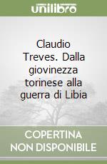 Claudio Treves. Dalla giovinezza torinese alla guerra di Libia