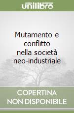 Mutamento e conflitto nella società neo-industriale libro